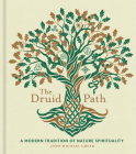 The Druid Path: A Modern Tradition of Nature Spirituality Volume 11 (Modern-Day Witch) By John Michael Greer Cover Image