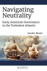 Navigating Neutrality: Early American Governance in the Turbulent Atlantic Cover Image