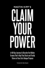 Claim Your Power: A 40-Day Journey to Dissolve the Hidden Trauma That's Kept You Stuck and Finally Thrive in Your Life's Unique Purpose By Mastin Kipp, Dave Asprey (Foreword by) Cover Image