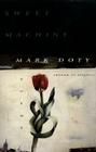 Sweet Machine: Poems By Mark Doty Cover Image