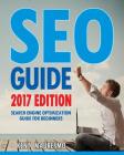 SEO Guide [2017 Edition]: Search Engine Optimization Guide For Beginners By Kent Mauresmo Cover Image