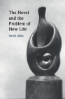 The Novel and the Problem of New Life By Aaron Matz Cover Image