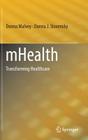 Mhealth: Transforming Healthcare By Donna Malvey, Donna J. Slovensky Cover Image