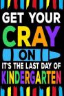 Get Your Cray On It's The Last Day Of Kindergarten: Line Notebook By Teerdy Cover Image