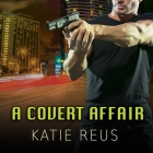 A Covert Affair By Katie Reus, Sophie Eastlake (Read by) Cover Image