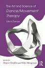 The Art and Science of Dance/Movement Therapy: Life Is Dance Cover Image