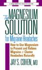 The Magnesium Solution for Migraine Headaches (Square One Health Guides) By Jay S. Cohen Cover Image