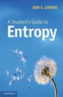 A Student's Guide to Entropy By Don S. Lemons Cover Image