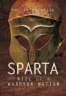 Sparta: Rise of a Warrior Nation By Philip Matyszak Cover Image