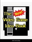 The New Video Game Idea Book By Adam Jeremy Capps Cover Image