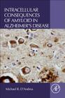 Intracellular Consequences of Amyloid in Alzheimer's Disease By Michael R. D'Andrea Cover Image