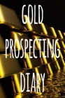 Gold Prospecting Diary: The ideal way to track your gold finds when prospecting - perfect gift for the gold enthusaiast in your life! By Cnyto Gold Media Cover Image