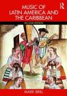 Music of Latin America and the Caribbean By Mark Brill Cover Image