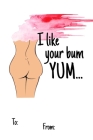I Like your bum yum...: No need to buy a card! This bookcard is an awesome alternative over priced cards, and it will actual be used by the re By Cheeky Ktp Funny Print Cover Image