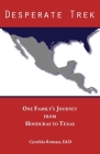 Desperate Trek: One Family's Journey from Honduras to Texas By Cynthia Roman Cover Image