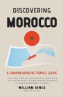 Discovering Morocco: A Comprehensive Travel Guide Cover Image