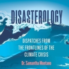 Disasterology: Dispatches from the Frontlines of the Climate Crisis By Samantha Montano, Eileen Stevens (Read by) Cover Image