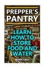 Prepper's Pantry: Learn How To Store Food And Water: (Food Storage, Water Storage) By Irwin Grey Cover Image