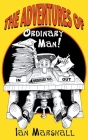 The Adventures of Ordinary Man! By Ian Marshall Cover Image