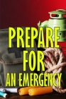 Prepare for an Emergency: What to Do When a Family Emergency Occurs By Lucia Rules Cover Image