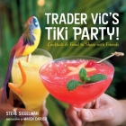 Trader Vic's Tiki Party!: Cocktails and Food to Share with Friends [A Cookbook] Cover Image
