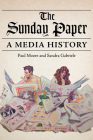 The Sunday Paper: A Media History (The History of Media and Communication) By Paul Moore, Sandra Gabriele Cover Image