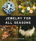 Jewelry for All Seasons: 24 Bead and Wire Designs to Make, Inspired by Nature Cover Image
