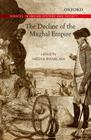 The Decline of the Mughal Empire (Debates in Indian History and Society) By Meena Bhargava (Editor) Cover Image