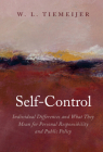 Self-Control: Individual Differences and What They Mean for Personal Responsibility and Public Policy By W. L. Tiemeijer Cover Image