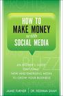 How to Make Money with Social Media: An Insider's Guide on Using New and Emerging Media to Grow Your Business By Jamie Turner, Reshma Shah Cover Image