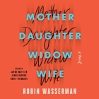 Mother Daughter Widow Wife By Robin Wasserman, Jayme Mattler (Read by), Emily Tremaine (Read by) Cover Image