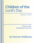 Children of the Lord's Day: Notes on the Heidelberg Catechism By Herman Veldkamp, Harry Kwantes (Translator) Cover Image
