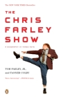 The Chris Farley Show: A Biography in Three Acts By Tom Farley, Jr., Tanner Colby Cover Image
