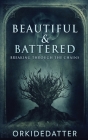 Beautiful & Battered: Breaking Through The Chains By Orkidedatter Cover Image