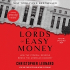The Lords of Easy Money: How the Federal Reserve Broke the American Economy By Christopher Leonard, Jacques Roy (Read by) Cover Image