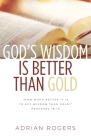 God's Wisdom Is Better than Gold By Adrian Rogers Cover Image