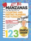 Ay! Mis Manzanas The Big Book of Counting & Writing Numbers for Toddlers en Español Number Tracing, Coloring and Calligraphy: Coloring & Activity Book By Tina Vo Cover Image