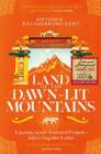 Land of the Dawn-lit Mountains: Shortlisted for the 2018 Edward Stanford Travel Writing Award By Antonia Bolingbroke-Kent Cover Image