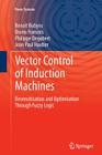 Vector Control of Induction Machines: Desensitisation and Optimisation Through Fuzzy Logic (Power Systems) Cover Image