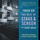 Fresh Air: The Best of Stage and Screen Lib/E: Terry Gross Interviews 17 Stars of Stage and Screen By Terry Gross, Terry Gross (Interviewer), Terry Gross (Performed by) Cover Image