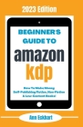 Beginner's Guide To Amazon KDP: 2023 Edition By Ann Eckhart Cover Image