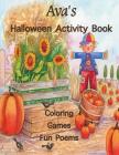 Ava's Halloween Activity Book: Personalized Book for Ava: Coloring, Games, and Poems; Images are one-sided: Use Markers, Gel Pens, Colored Pencils, o Cover Image