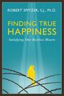 Finding True Happiness: Satisfying Our Restless Hearts (Happiness, Suffering, and Transcendence #1) By Fr. Robert J. Spitzer, S.J., Ph.D. Cover Image