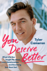 You Deserve Better: What Life Has Taught Me About Love, Relationships, and Becoming Your Best Self By Tyler Cameron Cover Image