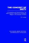 The Concept of Deity: A Comparative and Historical Study. the Wilde Lectures in Natural and Comparative Religion in the University of Oxford (Routledge Library Editions: Anthropology of Religion #2) Cover Image