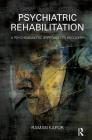 Psychiatric Rehabilitation: A Psychoanalytic Approach to Recovery By Raman Kapur Cover Image