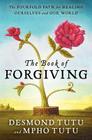 The Book of Forgiving: The Fourfold Path for Healing Ourselves and Our World By Desmond Tutu, Mpho Tutu Cover Image