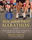 Run Your First Marathon: Everything You Need to Know to Reach the Finish Line By Grete Waitz, Gloria Averbuch, Deena Kastor (Foreword by) Cover Image