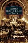 Seattle's Historic Houses of Worship By Marilyn Morgan Cover Image