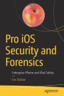 Pro IOS Security and Forensics: Enterprise iPhone and iPad Safety Cover Image